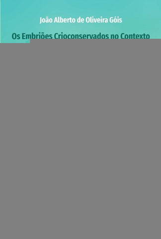 Os Embriões Crioconservados no Contexto dos Direitos Humanos e sua Tutela na Ordem Jurídica Brasilei | Alberto de Oliveira Góis, Oliveira