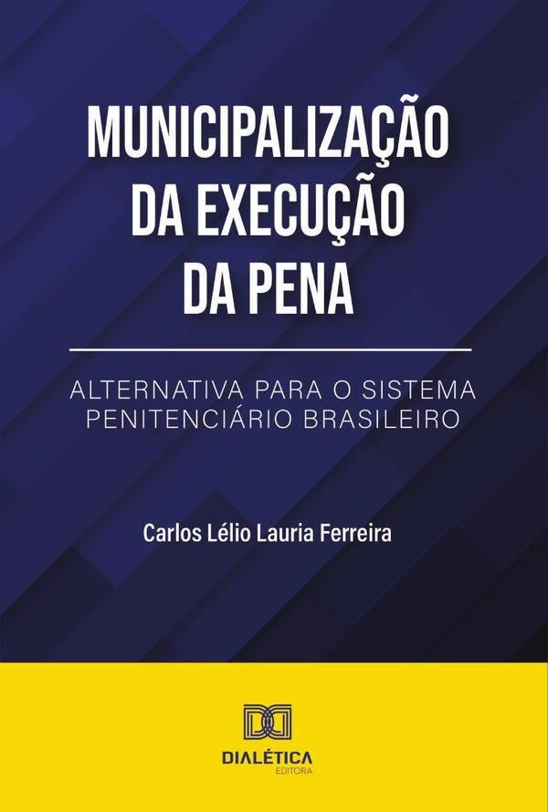 Municipalização da Execução da Pena | Carlos Lélio Lauria Ferreira