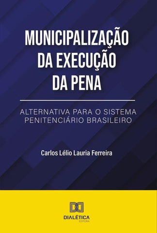 Municipalização da Execução da Pena | Carlos Lélio Lauria Ferreira