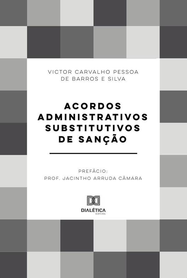 Acordos administrativos substitutivos de sanção | Victor Carvalho Pessoa de Barros e Si