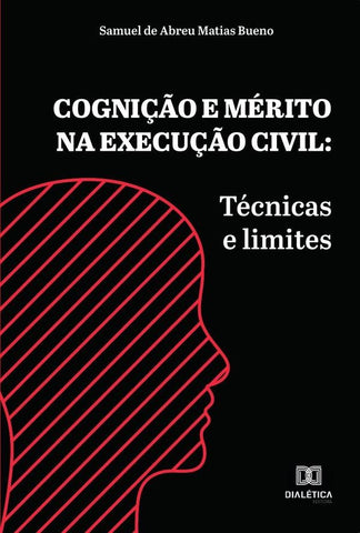 Cognição e mérito na execução civil | Samuel de Abreu Matias Bueno.