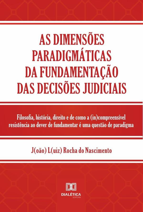 As dimensões paradigmáticas da fundamentação das decisões judiciais | João Luiz Rocha do Nascimento