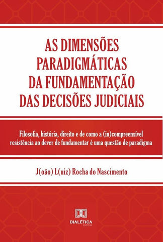 As dimensões paradigmáticas da fundamentação das decisões judiciais | João Luiz Rocha do Nascimento