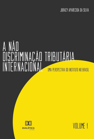 A não discriminação tributária internacional - Volume 1 | Juracy Aparecida da Silva.