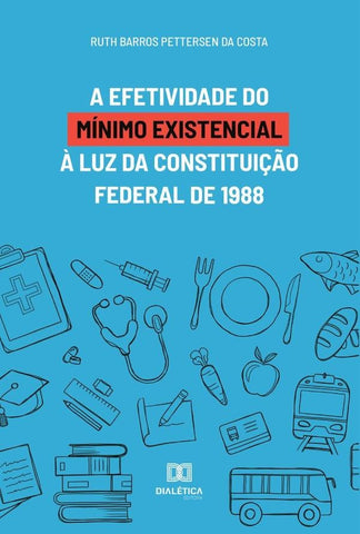 A efetividade do mínimo existencial à luz da Constituição Federal de 1988 | Ruth Barros Pettersen da Costa