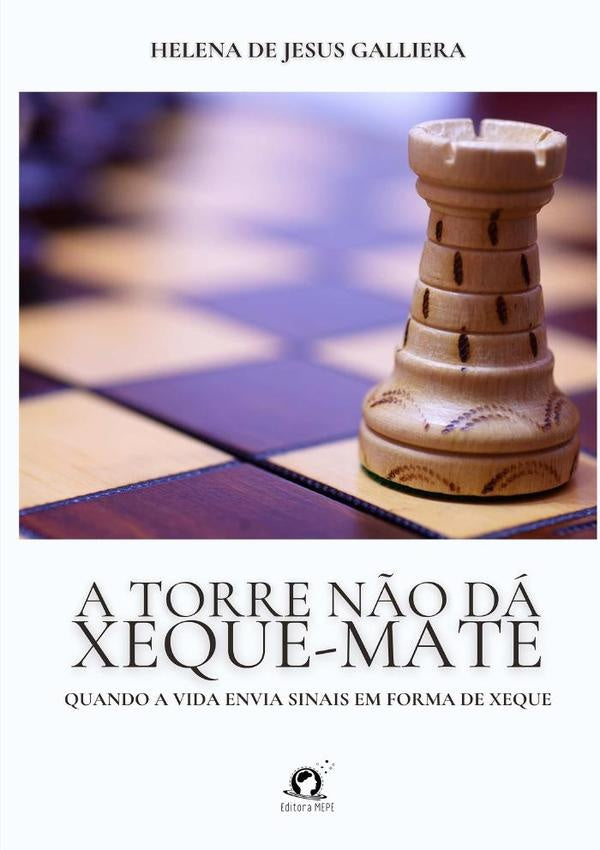 A Torre Não Dá Xeque-mate | Helena De Jesus Galliera