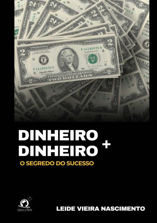 Dinheiro + Dinheiro | Leide Vieira Nascimento