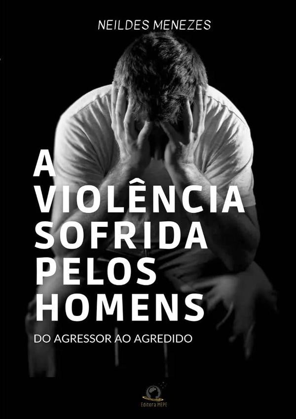 A Violência Sofrida Pelos Homens | Neildes Menezes
