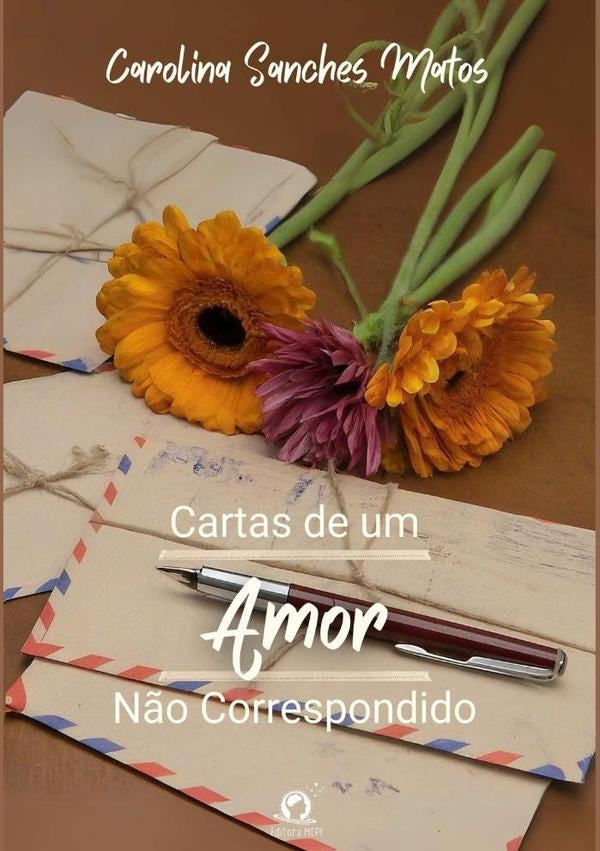 Cartas De Um Amor Não Correspondido | Carolina Sanches Matos