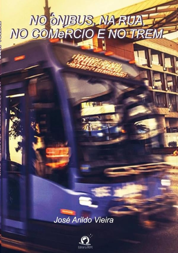 No Ônibus, Na Rua, No Comércio E No Trem | José Arildo Vieira