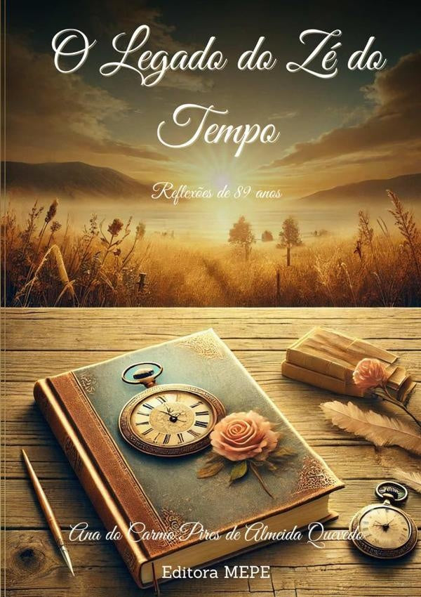 O Legado Do Zé Do Tempo | Ana Do Carmo Pires De Almeida Quevedo