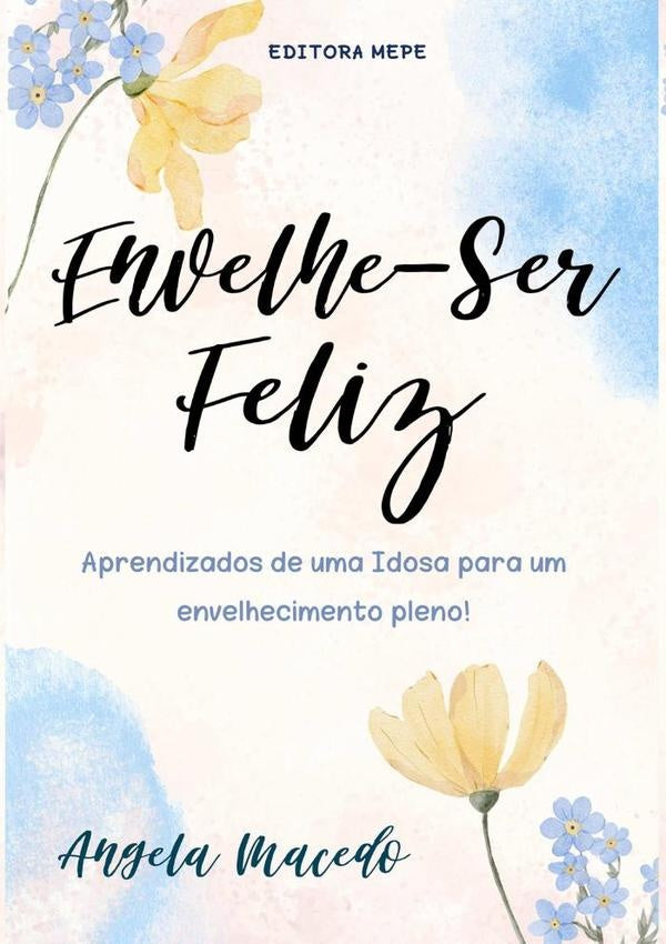 Envelhe  Ser Feliz | Ângela Macedo