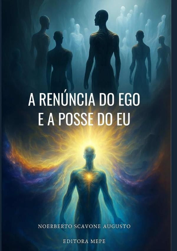 A Renúncia Do Ego E A Posse Do Eu | Norberto Scavone Augusto