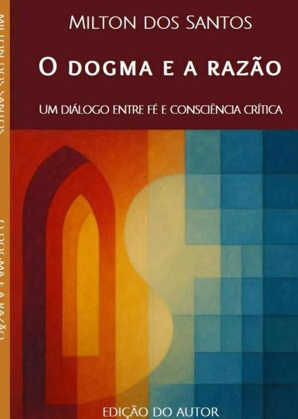 O Dogma E A Razão | Milton Dos Santos