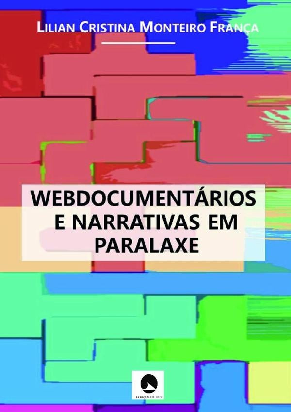 Webdocumentários E Narrativas Em Paralaxe | Lilian Cristina Monteiro França