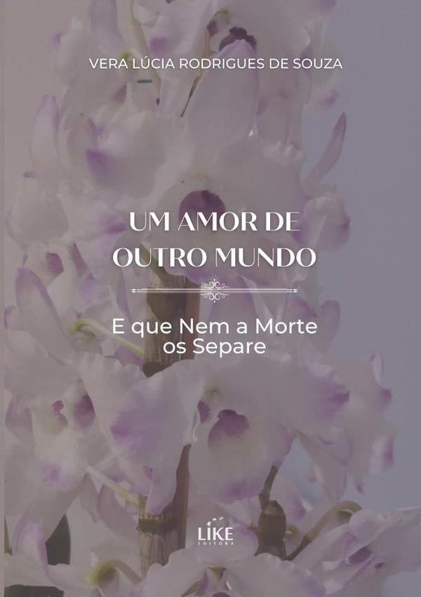 Um Amor De Outro Mundo | Vera Lúcia Rodrigues De Souza