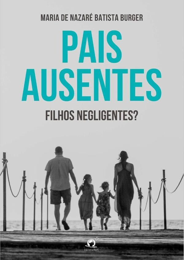 Pais Ausentes, Filhos Negligentes | Maria De Nazaré Batista Burger