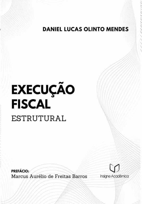 Execução Fiscal Estrutural | Daniel Lucas Olinto Mendes