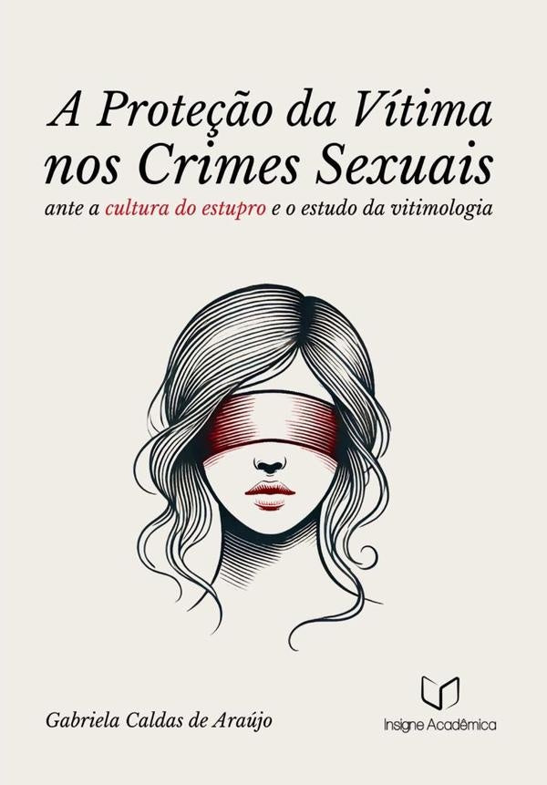 A Proteção Da Vítima Nos Crimes Sexuais Ante A Cultura Do Estupro E O Estudo Da Vitimologia À Luz Do | Gabriela Caldas De Araújo