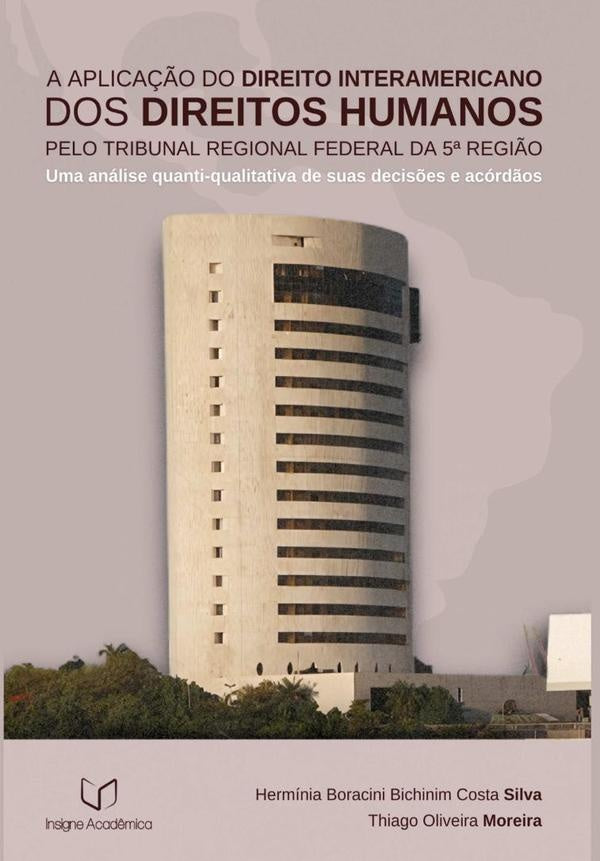 A Aplicação Do Direito Interamericano Dos Direitos Humanos Pelo Tribunal Regional Federal Da 5ª Regi | Boracini Bichinim Costa Silva, Thiago Oliveira...