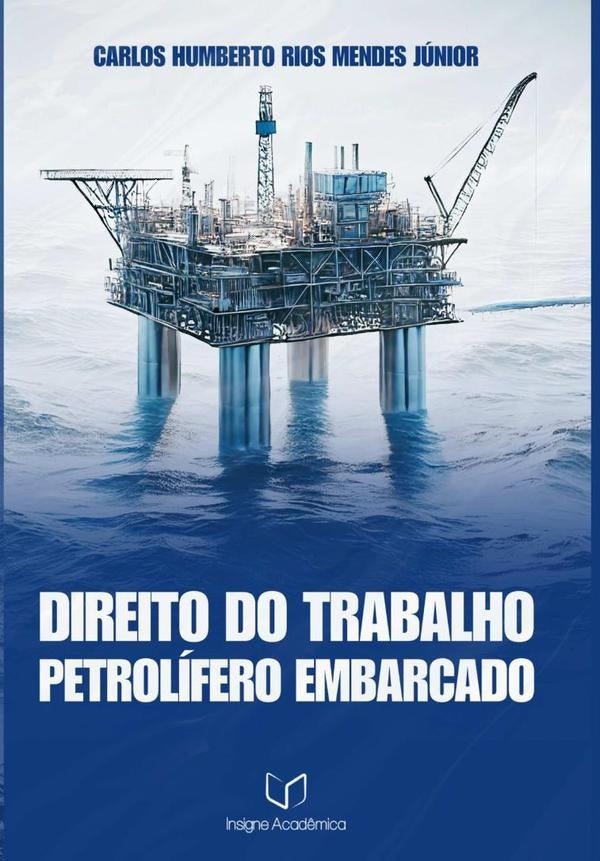 Direito Do Trabalho Petrolífero Embarcado | Carlos Humberto Rios Mendes Júnior