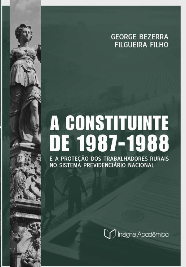 A Constituinte De 1987-1988 E A Proteção Dos Trabalhadores Rurais No Sistema Previdenciário Nacional | Bezerra Filgueira Filho, Filgueira