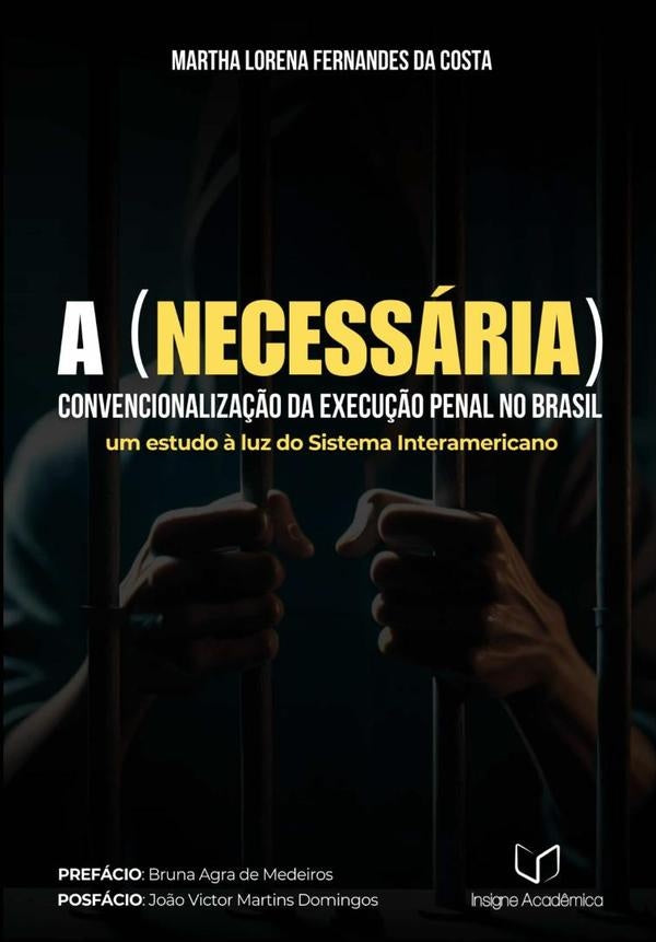 A (necessária) Convencionalização Da Execução Penal No Brasil | Martha Lorena Fernandes Da Costa