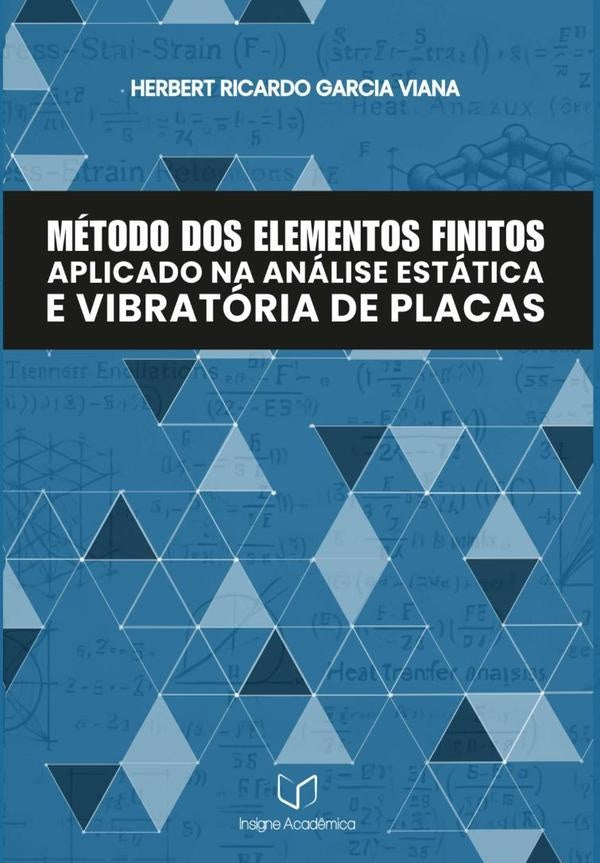 Método Dos Elementos Finitos Aplicado Na Análise Estática E Vibratória De Placas | Herbert Ricardo Garcia Viana