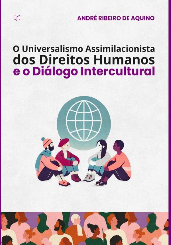 O Universalismo Assimilacionista Dos Direitos Humanos E O Diálogo Intercultural | André Ribeiro De Aquino