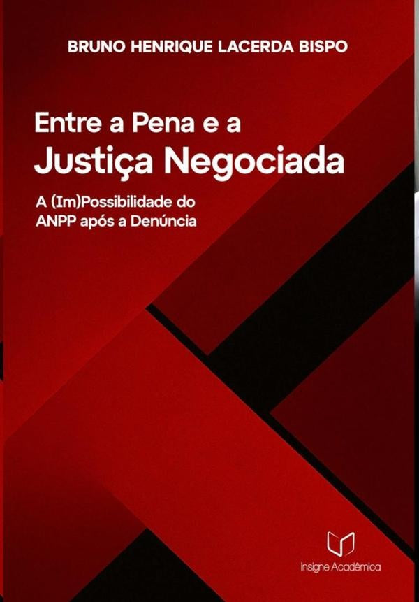 Entre A Pena E A Justiça Negociada | Bruno Henrique Lacerda Bispo