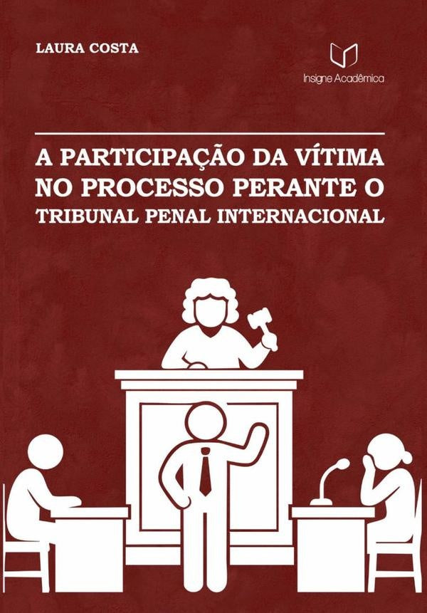 A Participação Da Vítima No Processo Perante O Tribunal Penal Internacional | Laura Costa