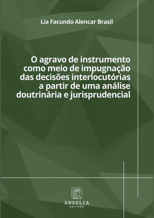 O Agravo De Instrumento Como Meio De Impugnação Das Decisões Interlocutórias A Partir De Uma Análise | Lia Facundo Alencar Brasil