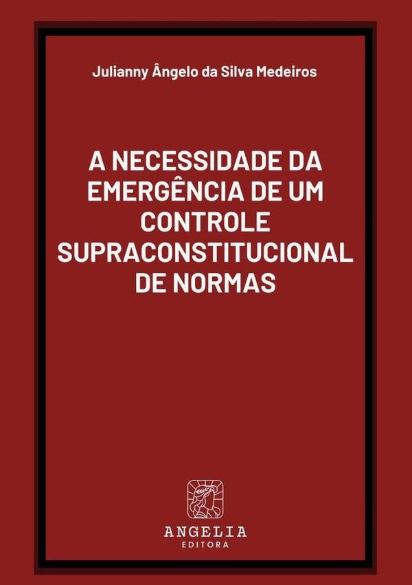 A Necessidade Da Emergência De Um Controle Supraconstitucional De Normas | Julianny Ângelo Da Silva Medeiros
