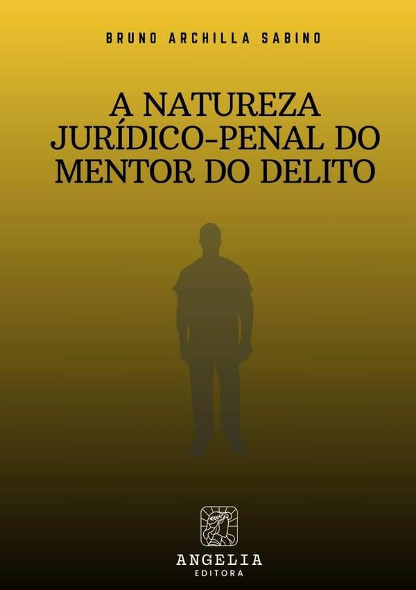 A Natureza Jurídico-penal Do Mentor Do Delito | Bruno Archilla Sabino