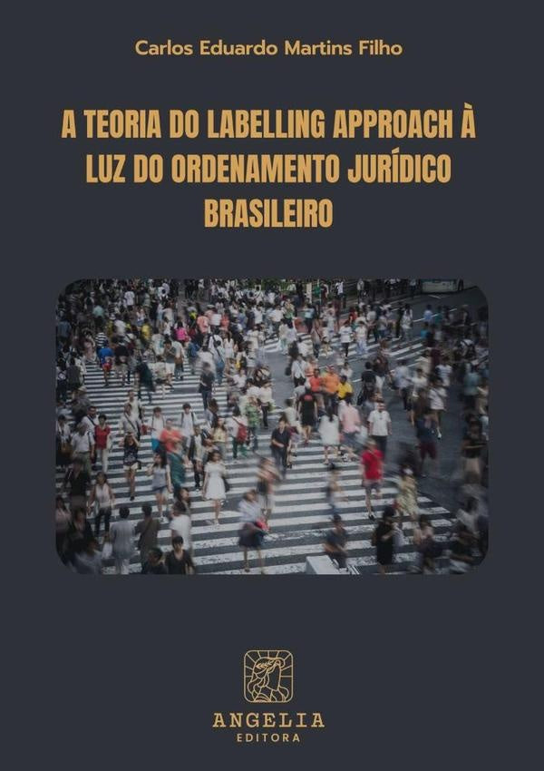 A Teoria Do Labelling Approach À Luz Do Ordenamento Jurídico Brasileiro | Martins, Eduardo Martins Filho