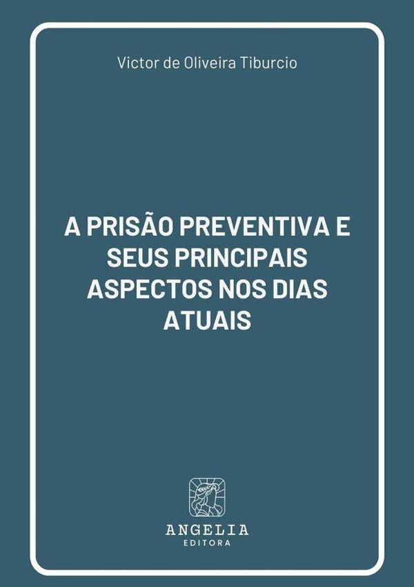 A Prisão Preventiva E Seus Principais Aspectos Nos Dias Atuais | Victor De Oliveira Tiburcio