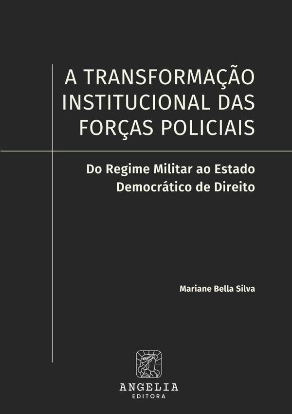 A Transformação Institucional Das Forças Policiais: | Mariane Bella Silva