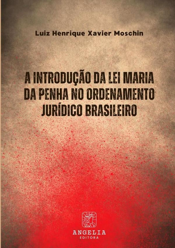 A Introdução Da Lei Maria Da Penha No Ordenamento Jurídico Brasileiro | Luiz Henrique Xavier Moschin