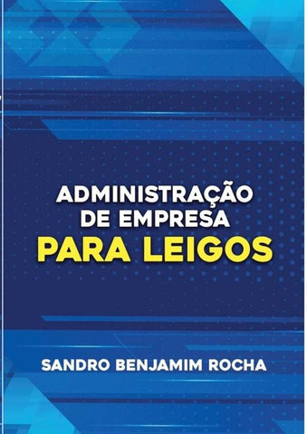 Administração De Empresas Para Leigos | Sandro Benjamim
