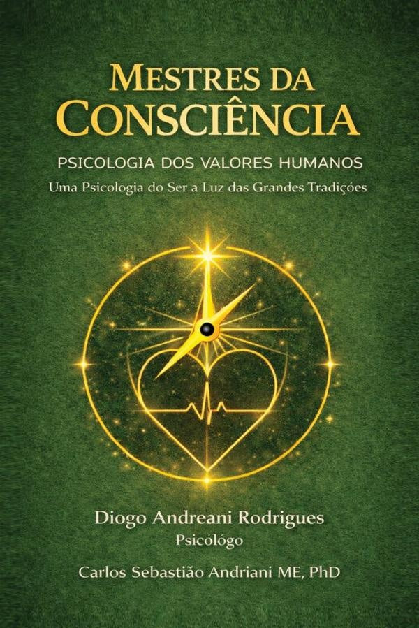 Mestres da Consciência  Psicologia dos Valores Humanos  Uma Psicologia do Ser à Luz das Grandes Trad | Diogo Andreani Rodrigues, Carlos Sebastião And...