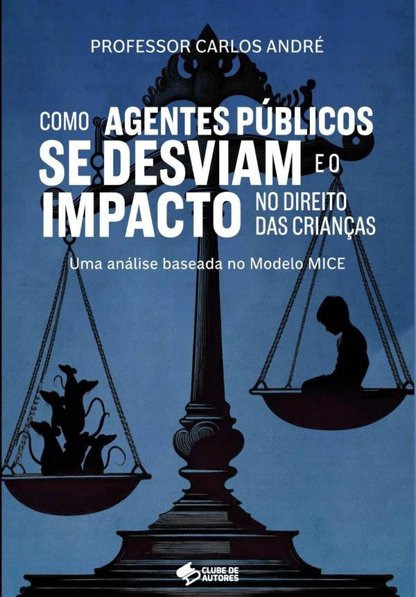 Como Agentes Públicos Se Desviam E O Impacto No Direito Das Crianças | Carlos André, Carlos André