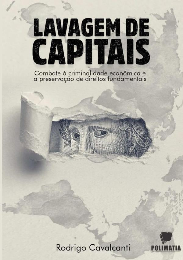 Lavagem De Capitais: Combate À Criminalidade Econômica E A Preservação Dos Direitos Fundamentais | Rodrigo Cavalcanti