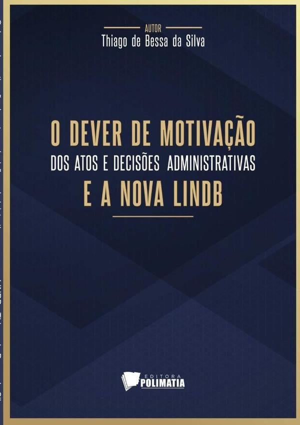 O Dever De Motivação Dos Atos E Decisões Administrativas E A Nova Lindb | Thiago De Bessa Da Silva