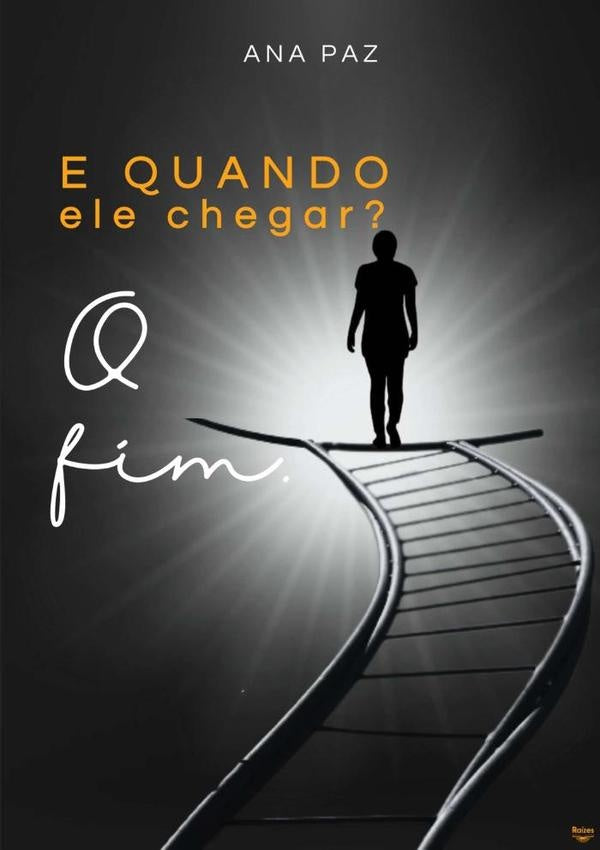 E Quando Ele Chegar? O Fim. | Ana Maria Paz Do Nascimento