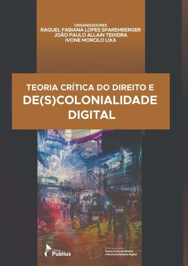 Teoria Crítica Do Direito E De(s)colonialidade Digital | Paulo, Ivone Morcilo Lixa João Paulo Allain Te...