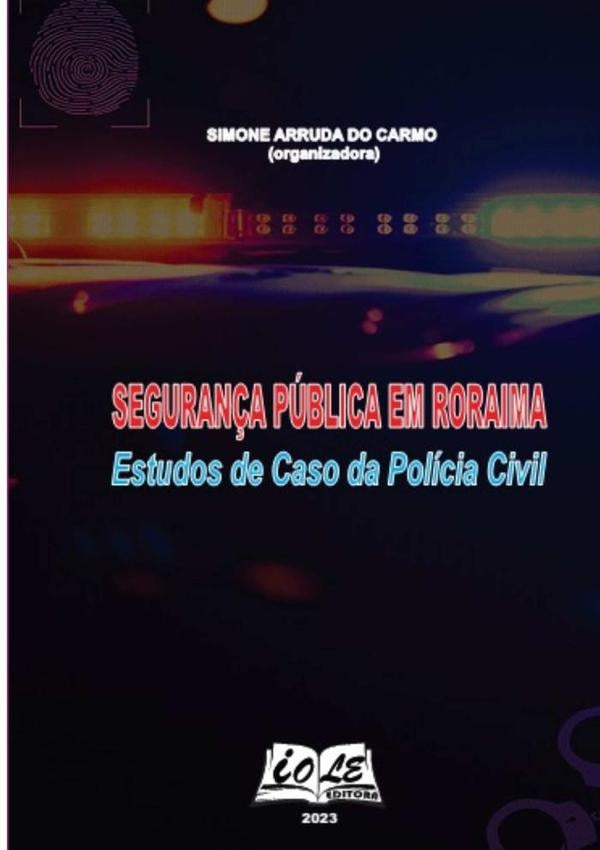 Segurança Pública Em Roraima: Estudos De Caso Da Polícia Cívil | Arruda Do Carmo, Arruda Do Carmo (organizadora)