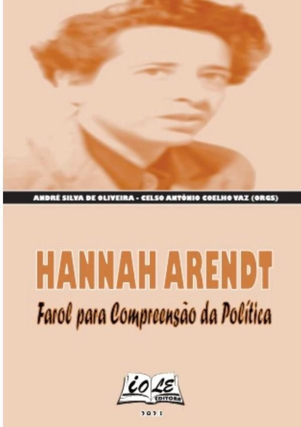 Hannah Arendt: Farol Para Compreensão Da Política | Silva De Oliveira, Celso Antônio Coelho Vaz (o...