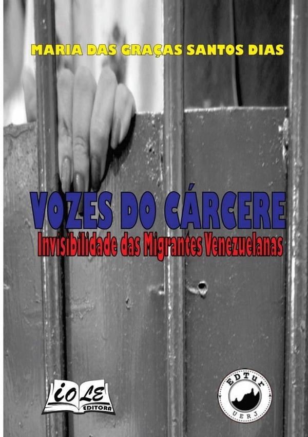 Vozes Do Cárcere: Invisibilidade Das Migrantes Venezuelanas | Maria Das Graças Santos Dias