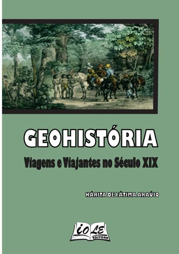 Geohistória: Viagens E Viajantes No Século Xix | Kárita De Fátima Araújo
