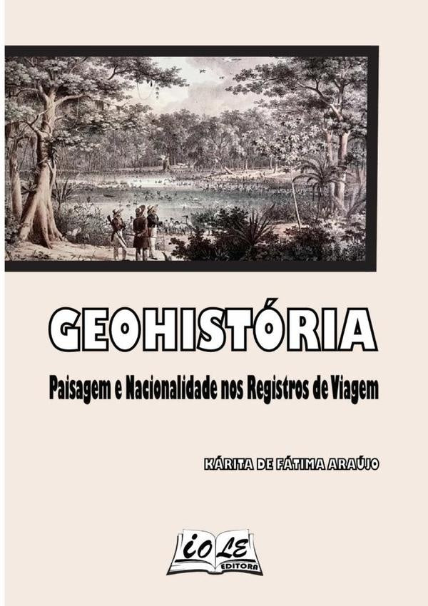 Geohistória: Paisagem E Nacionalidade Nos Registros De Viagem | Kárita De Fátima Araújo